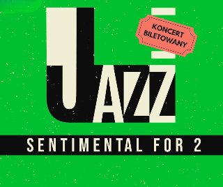 Plakat, który promuje koncert Jazz - Sentimental for 2. Na zielonym jaskrawym tle duży stylizowany napis Jazz.