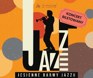 Zdjęcie przedstawia plakat reklamujący koncert jazzowy. Zawiera sylwetkę trębacza przed żółtym tłem z nakładającymi się okręgami różnych kolorów. Słowo "Jazz" napisane jest dużą, pogrubioną czcionką, a poniżej widnieje napis "Jesienne barwy jazzu". W prawym górnym rogu znajduje się bilet z napisem "Koncert biletowany".