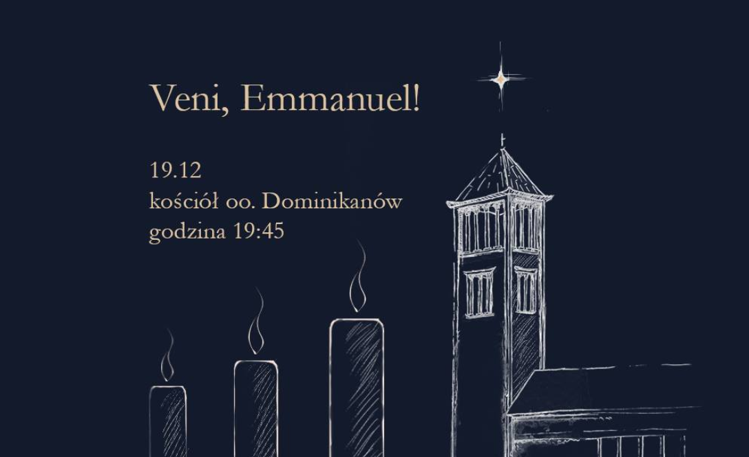 Plakat wydarzenia "Veni, Emmanuel!" na granatowym tle. Po lewej tekst: "19.12, kościół oo. Dominikanów, godzina 19:45". Po prawej szkic wieży kościelnej z gwiazdą nad dachem oraz trzy zapalone świece narysowane białą kreską.