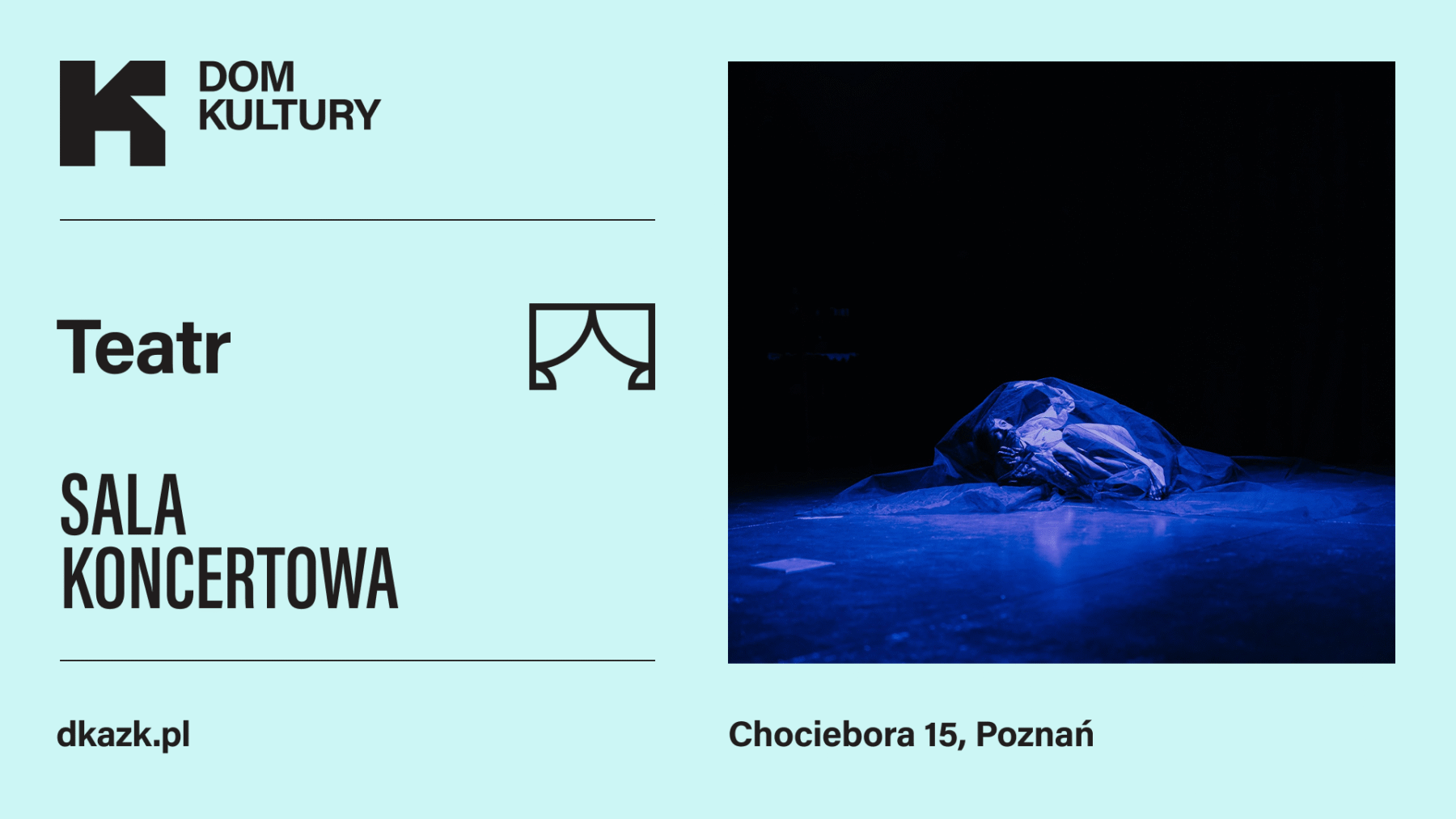 Plakat Domu Kultury zapowiadający wydarzenie teatralne w Sali Koncertowej; po prawej stronie znajduje się scena oświetlona na niebiesko, na której leży postać przykryta półprzezroczystą tkaniną. Na plakacie widnieje adres: Chociebora 15, Poznań.