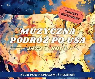 Plakat, który reklamuje koncert "Muzyczna podróż po USA - Jazz & Soul". Kolorowa mapa USA, a na niej napisy informujące o wydarzeniu.