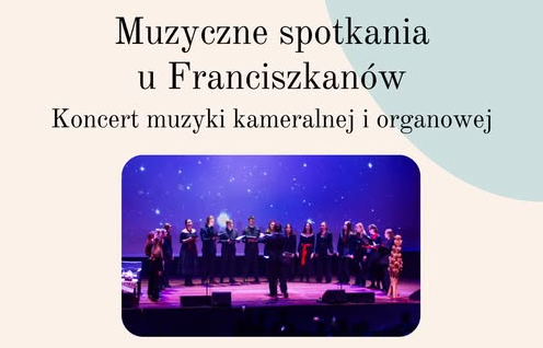 Plakat, który reklamuje Muzyczne spotkania u Franciszkanów, koncert muzyki kameralnej i organowej. W centralnej części zdjęcie kameralnego chóru.