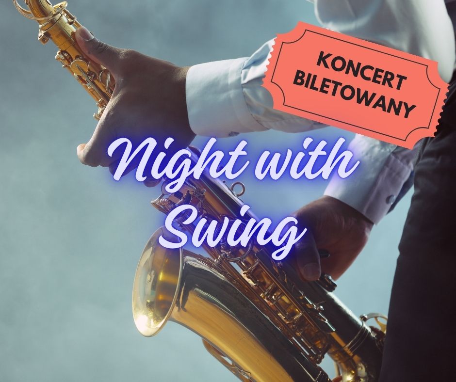 Zdjęcie saksofonu trzymanego przez artystę, na którym zamieszczono napis Night with Swing, w prawym, górnym rogu grafika biletu z napisem koncert biletowany.