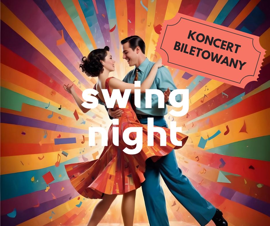 Zdjęcie, para tańczy, ona w czerwono-pomarańczowej sukience, on w niebieskiej koszuli i niebieskich spodniach oraz pomarańczowym krawacie. Od pary rozchodzą się promieniście kolorowe pasy. Pośrodku napis Swing night, koncert biletowany.