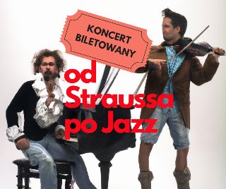 Plakat, zdjęcie dwóch muzyków, jeden gra na skrzypcach, drugi na fortepianie. Na środku zdjęcia czerwony napis "od Straussa po Jazz", koncert biletowany.