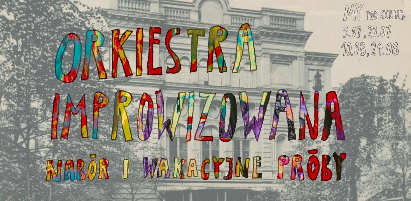 Stylizowan zdjęcie miejskiej kamienicy, a na nim kolorowy napis: Orkiestra improwizowana nabór i wakacyjne próby.