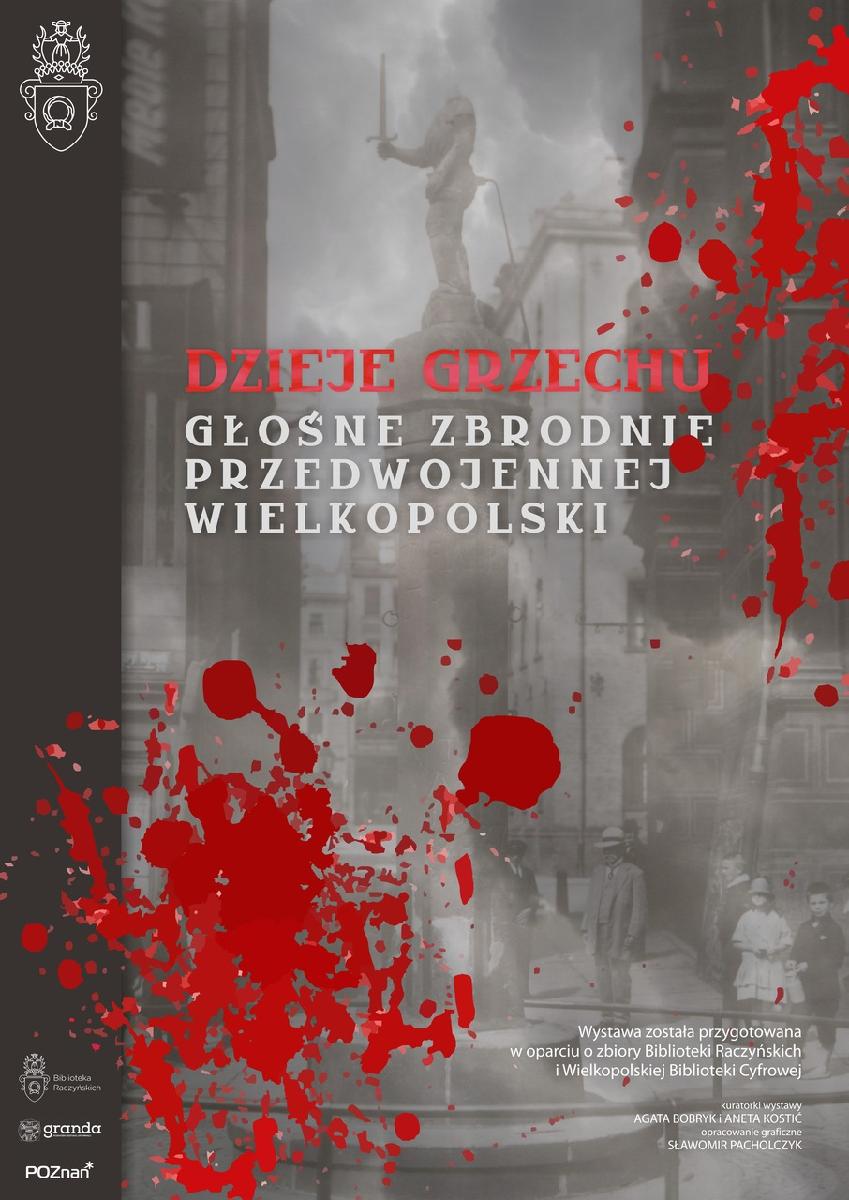 Plakat przedstawia stare zdjęcie rynku w Poznaniu poplamione krwią i napisem Dzieje grzechu. Głośne zbrodnie przedwojennej Wielkopolski.