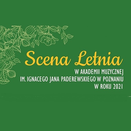 Na zielonym tle: napis: Scena Letnia w Akademii Muzycznej im. Ignacego Jana Paderewskiego w Poznaniu w roku 2021. W lewym górnym rogu zarys kwiatów.