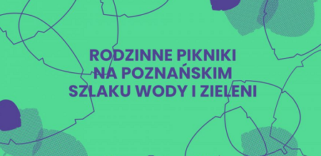 Na środku napis: Rodzinne pikniki na poznańakim szlaku wody i zieleni. Tłem sa zarysy liści.