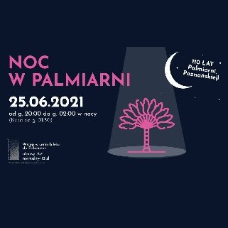 Podświetlone dzrzewki i księżyc. Po lewejtytuł i data wydarzenia. W prawym górnym rogu napis: 100 lat Palmiarni Poznańskiej.