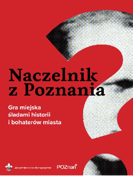 Duży znak zapytania. Napis: Naczelnik z Poznania. Gra miejska śladami historii i bohaterów miasta.