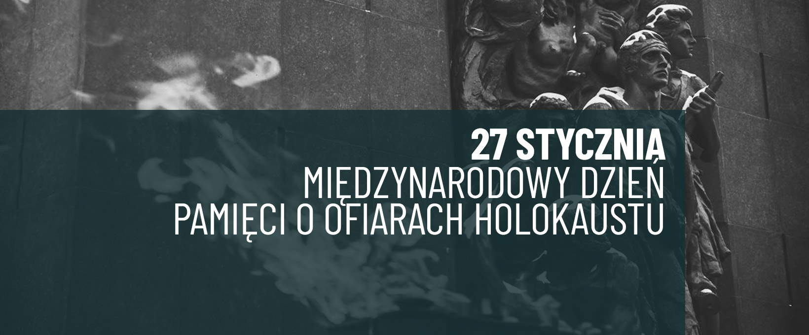 Duży biały napis "27 stycznia Międzynarodowy Dzień Pamięci o Ofiarach Holokaustu" na szarym tle.