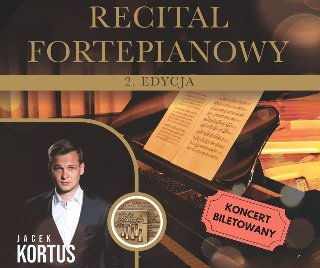 W lewym dolnym rogu zdjęcie Jacka Kortusa. Po prawej stronie fortepian. Na górze żółty napis "Recital fortepianowy".