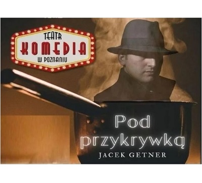 na ciemnym zdjęciu na pierwszym planie rondel z którego wystaje fragment sylwetki mężczyzny w czarnym płaszczu, z podniesionym kołnierzem i kapeluszem mocno naciśniętym na głowę. Poniżej informacje o spektaklu oraz logotyp teatru.