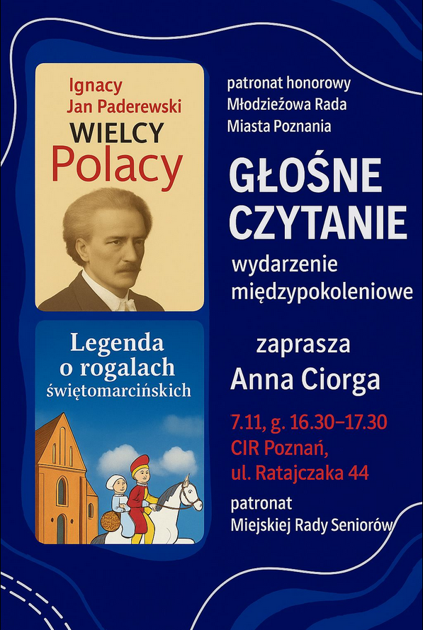 Ciemne, niebieskie tło. Z lewej strony okładki dwóch książek. Wyżej książka "Wielcy Polacy" Ignacego jana Paderewskiego w sepii. Poniżej ilustracja nawiązująca do legendy o rogalach świętomarcińskich. Widać postać świętego Marcina w czerwonym stroju na białym koniu i dziecko trzymające rogal przed kościołem. Z prawej strony plakatu szczegóły wydarzenia zawarte w treści artykułu.