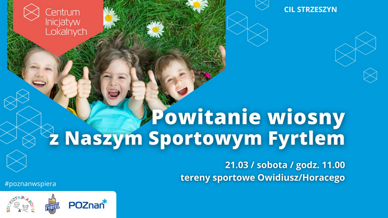 Na niebieskim tle umieszczono w lewym górnym rogu znajduje się zdjęcie trojga uśmiechniętych dzieci leżących na trawie wśród stokrotek i pokazujących kciuki w górę. Wokół umieszczono białe napisy - szczegóły na temat wydarzenia zawarte w treści artykułu. Na grafice widoczne są logotypy Centrum Inicjatyw Lokalnych (CIL Strzeszyn), Miasta Poznań oraz akcji #poznanwspiera.
