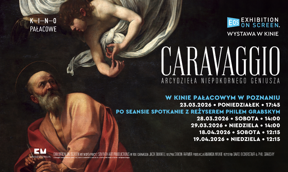 Tło plakatu stanowi fragment obrazu Caravaggia przedstawiający świętego Mateusza z aniołem, utrzymany w charakterystycznym dla artysty światłocieniu. Po prawej stronie umieszczono szczegółowy harmonogram seansów w marcu i kwietniu 2026 roku, w tym informację o spotkaniu z reżyserem Philem Grabskym. W górnych rogach widnieją logotypy Kina Pałacowego oraz serii EOS, a na dole wymienione są daty projekcji.