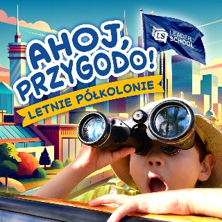 Kolorowa grafika promująca letnie półkolonie Leader School pod hasłem "Ahoj, przygodo". Na pierwszym planie widać radosne dziecko w słomkowym kapeluszu, które patrzy przez czarną lornetkę. W tle rozciąga się grafika panoramy nowoczesnego miasta z wysokimi wieżowcami pod błękitnym niebem, a nad całością powiewa granatowa flaga z logotypem organizatora.