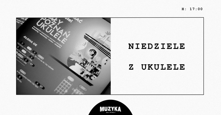 Pozioma, czarno-biała grafika promująca wydarzenie "Niedziele z ukulele". Lewą stronę zajmuje artystyczne, bliskie ujęcie śpiewnika z tekstem piosenki "Aloha Oe" i chwytami na ukulele, natomiast prawa strona zawiera minimalistyczny tytuł wydarzenia wykonany czcionką maszynową. Na dole, w czarnym półkolu, widnieje logotyp z napisem "Muzyka na nowo".