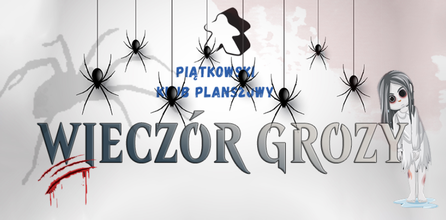 Grafika, z górnej części plakatu zsuwając się na nitkach pająki, pośrodku stoi samotny pionek do gry. Pośrodku napis Wieczór grozy, Piątkowski Klub Planszowy. Z boku dziewczynka bez jednego oka.