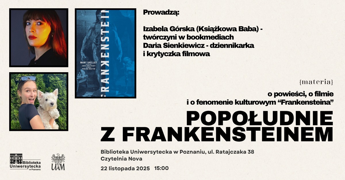 Jasny plakat z trzema zdjęciami w lewym górnym rogu. Dwa z nich to młode kobiety. Jedna pozuje profilem. Druga pozuje ze swoim psem. Obok zdjęcie plakatu z filmu ""Frankenstein".