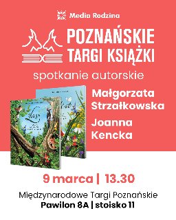 "Poznańskie Targi Książki. Spotkanie autorskie, Małgorzata Strzałkowska, Joanna Kencka 9.03., g. 13:30. Międzynarodowe Targi Poznańskie".