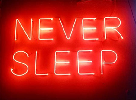 "Never sleep"