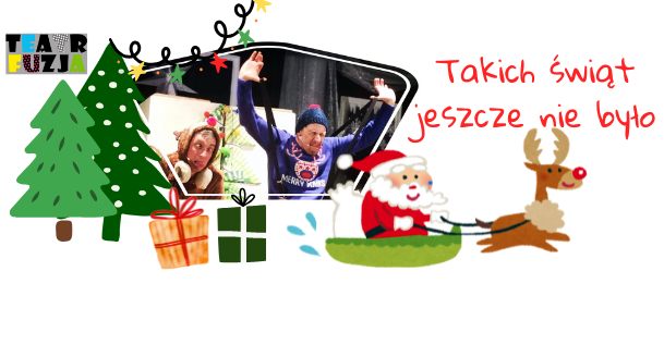 Świąteczna, kolażowa grafika z choinką, prezentami, Mikołajem w saniach i reniferem. Pośrodku zdjęcie osób w samochodzie w świątecznych czapkach. Widoczny napis: "Takich świąt jeszcze nie było' oraz logo Teatru Fuzja.