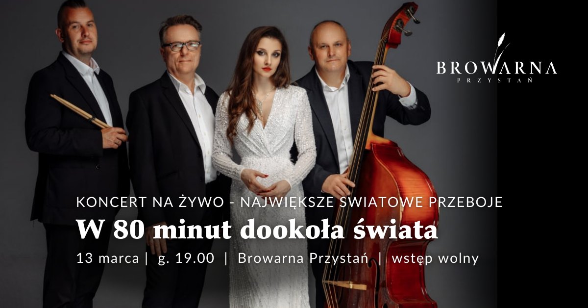 Plakat promujący koncert na żywo zespołu muzycznego w restauracji Browarna Przystań. Na zdjęciu czwórka elegancko ubranych artystów: wokalistka w lśniącej sukni oraz trzech muzyków z instrumentami (perkusista, kontrabasista i pianista). Napis głosi: "W 80 minut dookoła świata - największe światowe przeboje".