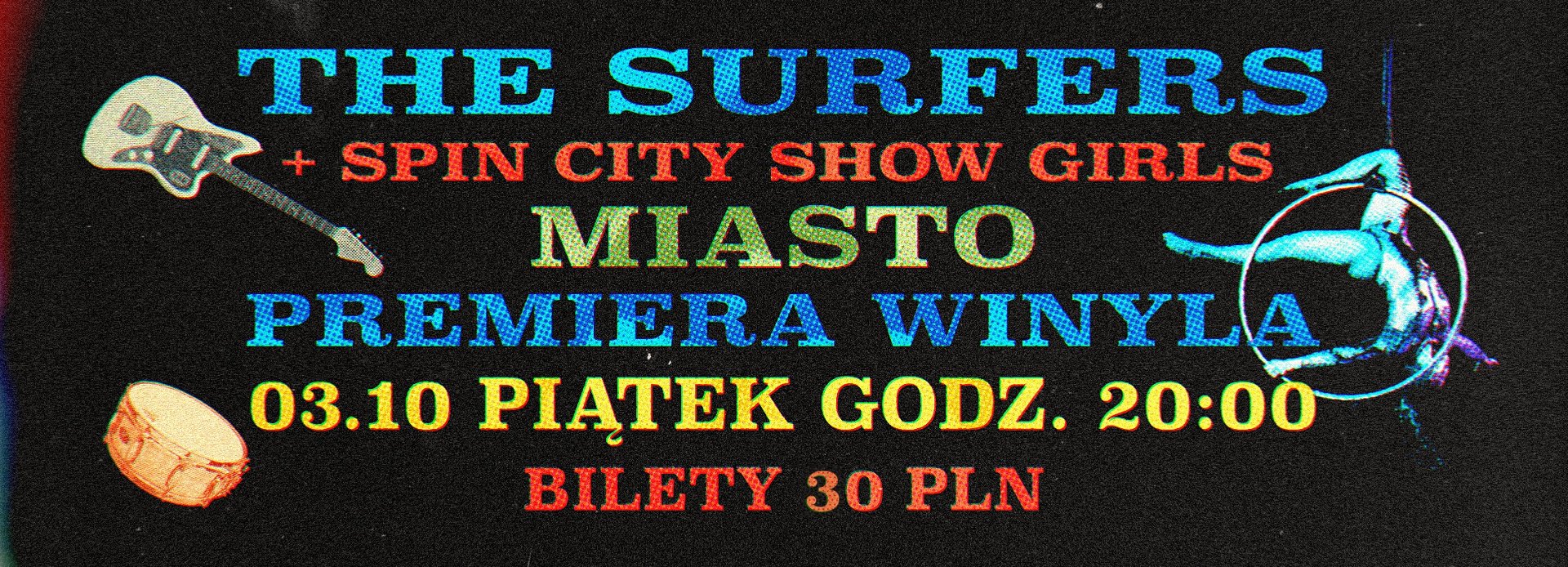 Na czarnym tle kolorowe napisy: "The surfers + spin city show girl. Miasto. Premiera winyli. 3.10 piątek godz. 20:00. Bilety 30 PLN". Obok gitara elektryczna, bęben i akrobata na wiszącym kole.