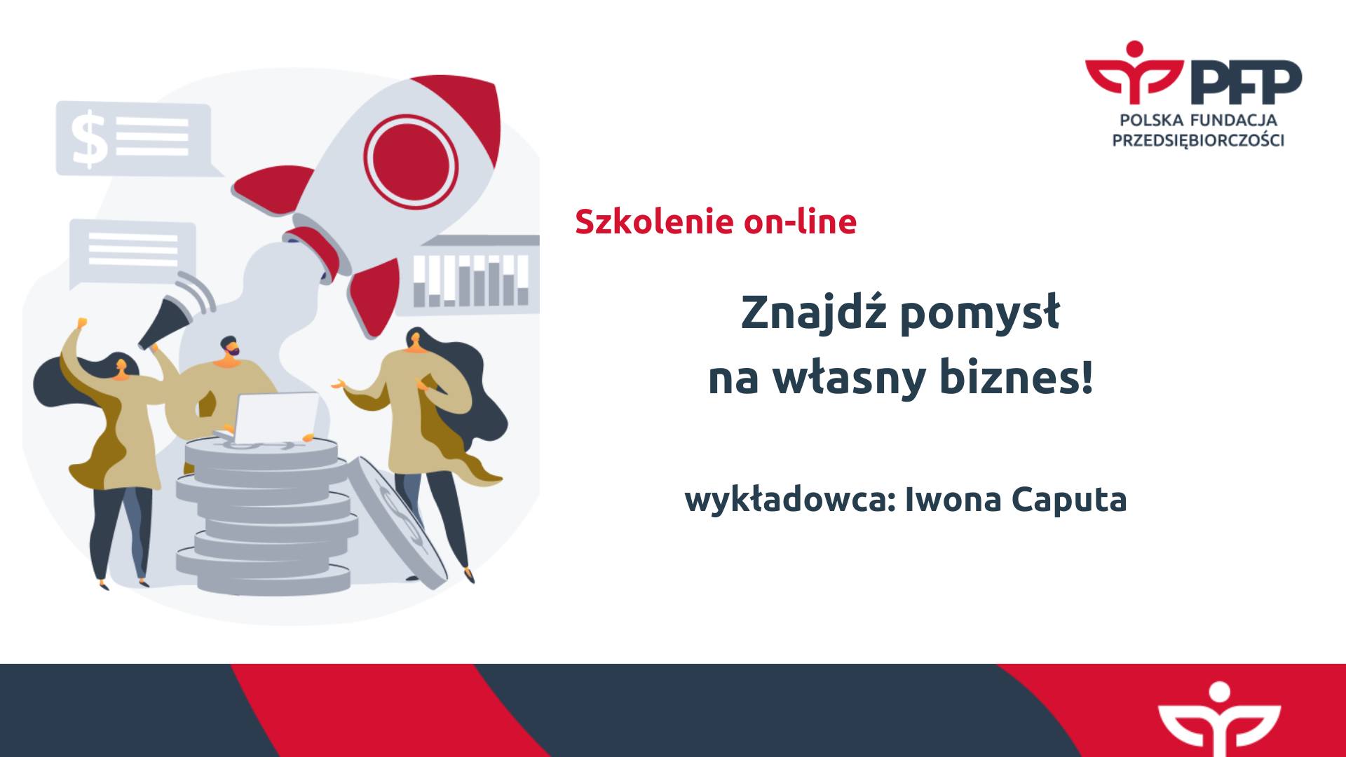 Z lewej strony widać grupę rysunkowych postaci, w tle startuje rakieta. Z prawej strony tytuł szkolenia: Znajdź pomysł na własny biznes, wykładowca Iwona Caputa. W prawym górnym rogu logo organizatora - Polskiej Fundacji Przedsiębiorczości.