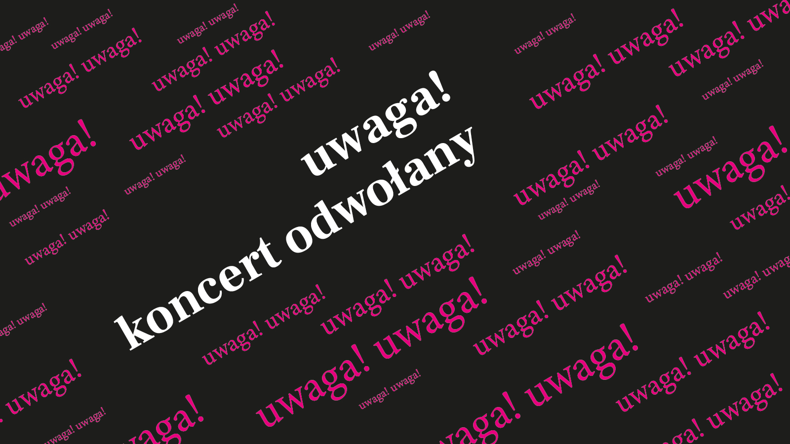 Na czarnym tle po skosie białe i ciemno różowe napisy "uwaga! koncert odwołany". - grafika artykułu